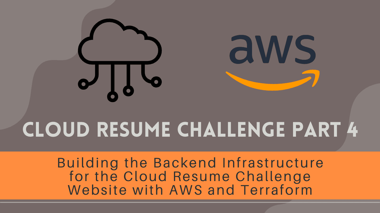 Cloud Resume Challenge Part 4 - Building the Backend Infrastructure for the Cloud Resume Challenge Website with AWS and Terraform