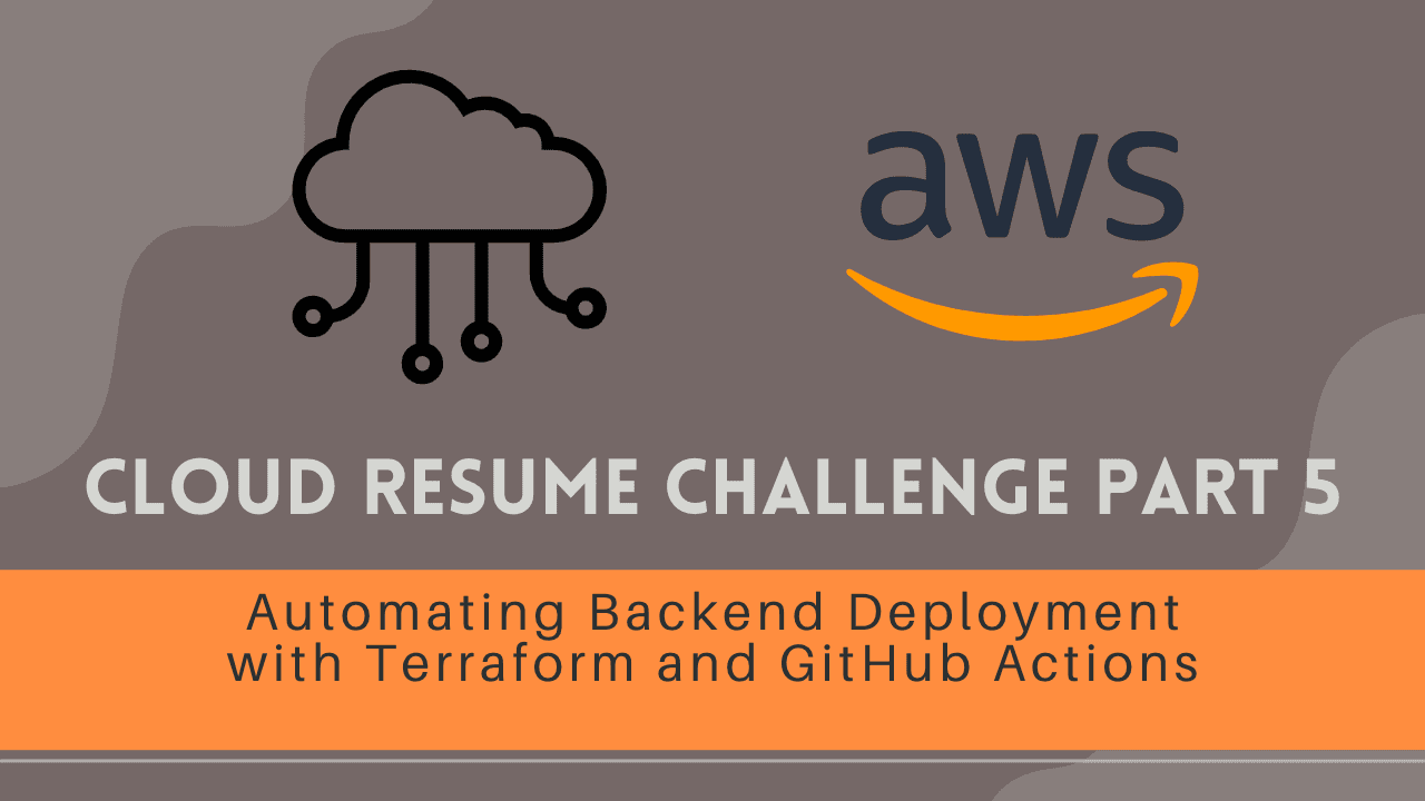 Cloud Resume Challenge Part 5 - Automating Backend Deployment with Terraform and GitHub Actions