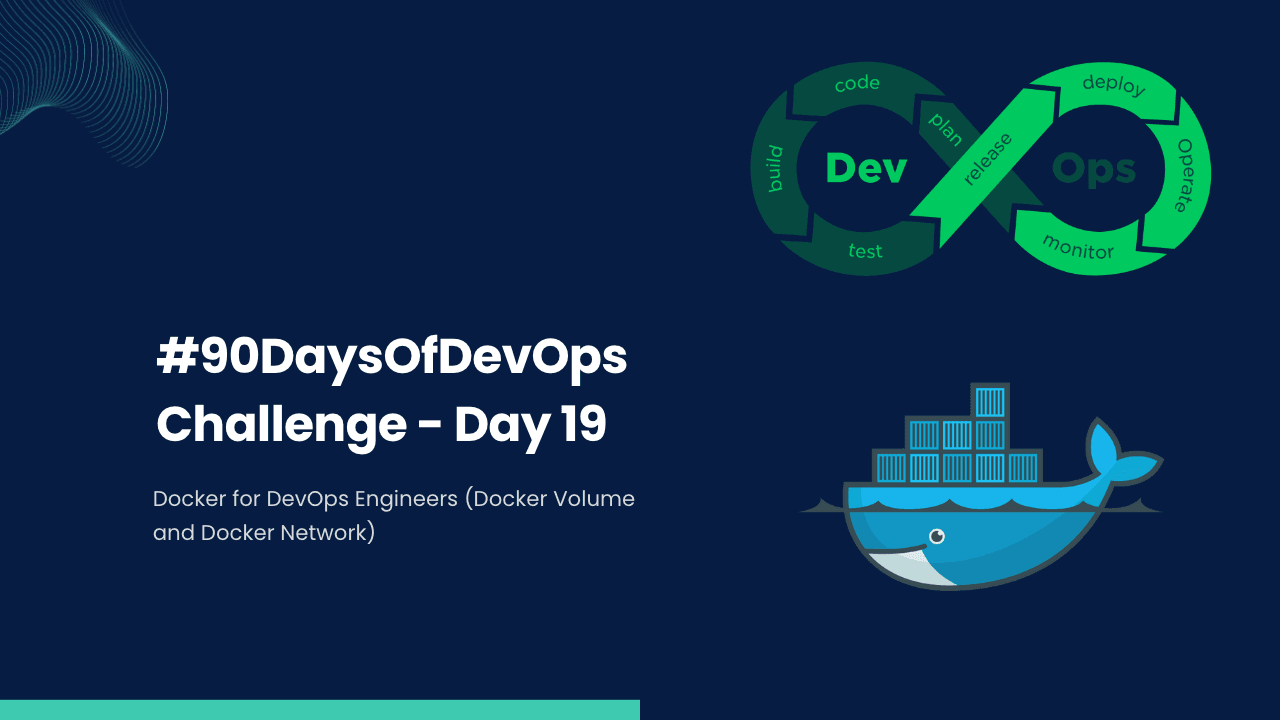 #90DaysOfDevOps Challenge - Day 19 - Docker for DevOps Engineers (Docker Volume and Docker Network)