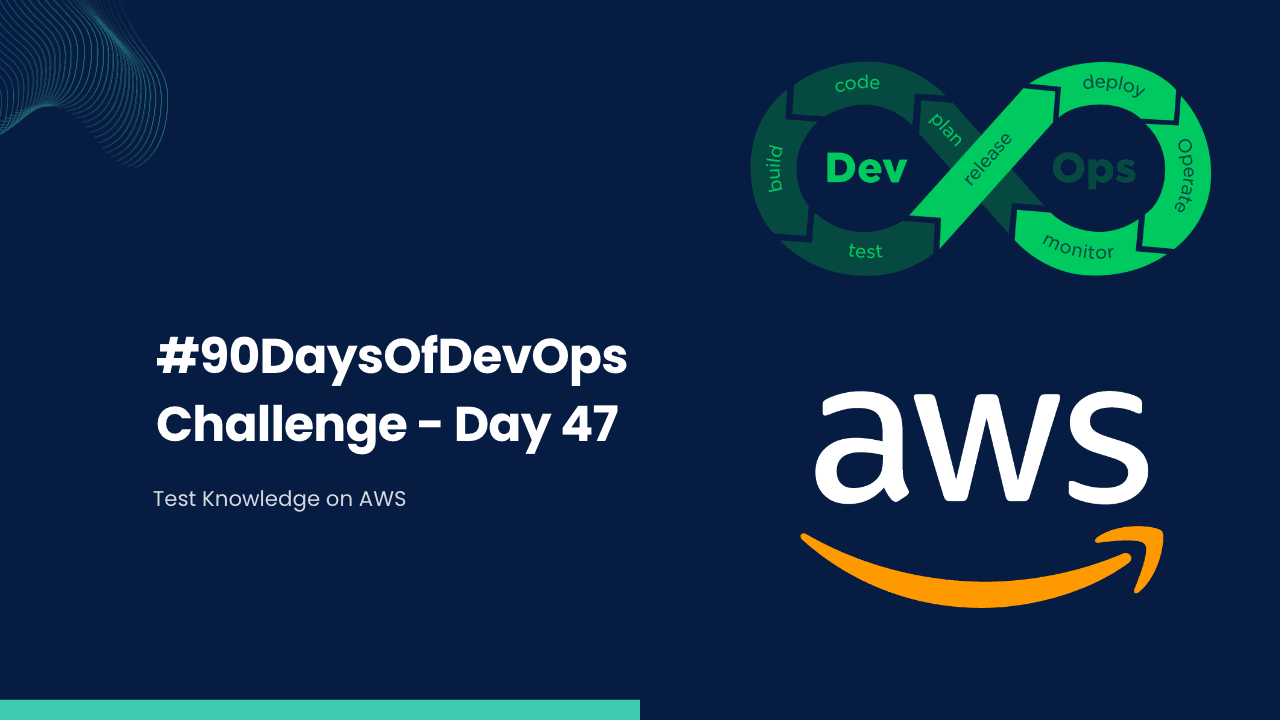 #90DaysOfDevOps Challenge - Day 47 - Test Knowledge on AWS