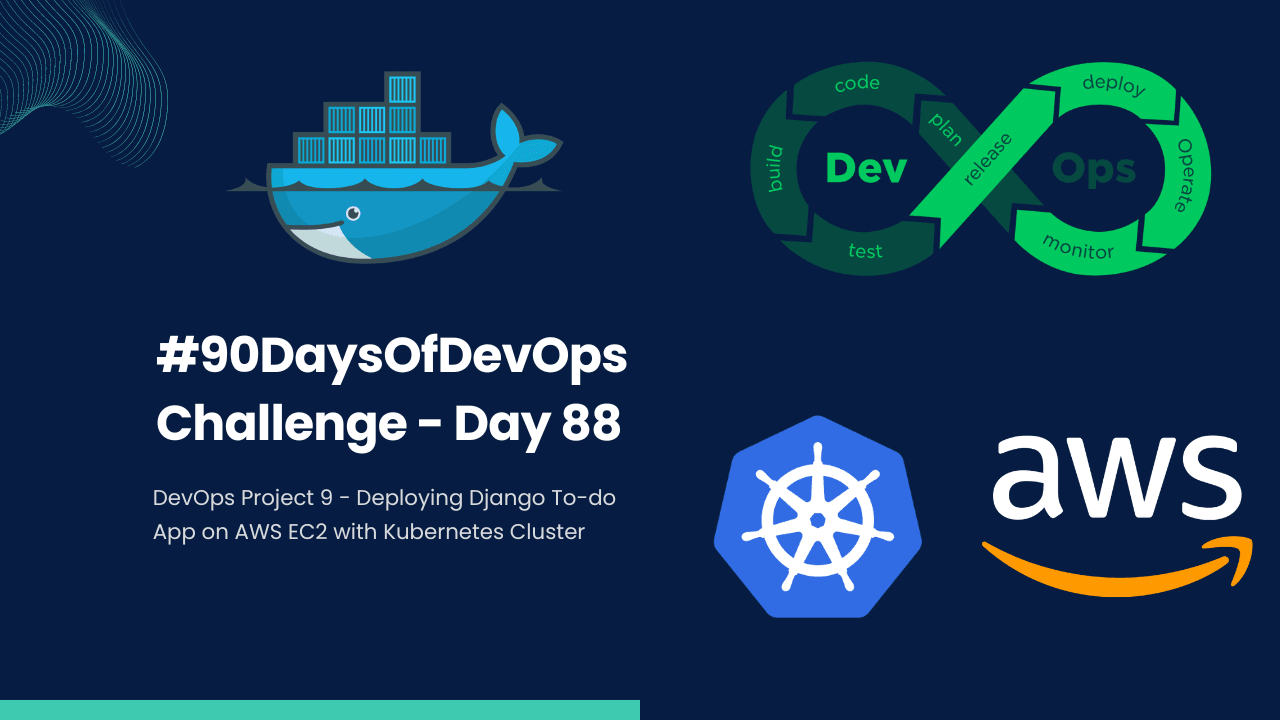 #90DaysOfDevOps Challenge - Day 88 - DevOps Project 9 - Deploying Django To-do App on AWS EC2 with Kubernetes Cluster